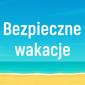Bezpieczne wakacje